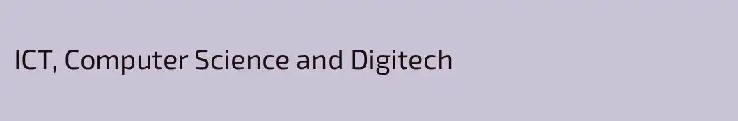 ICT, Computer Science and Digitech